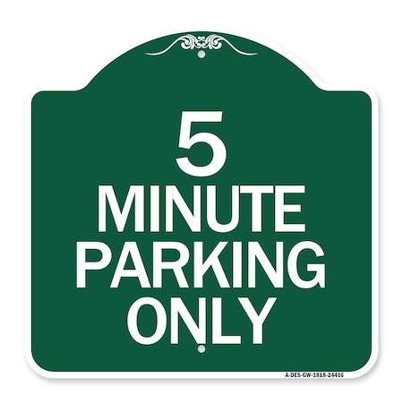 Designer Series Sign-5 Minute Parking Only, Green & White Aluminum Architectural Sign